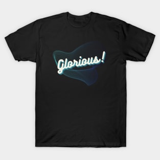 Glorious! T-Shirt